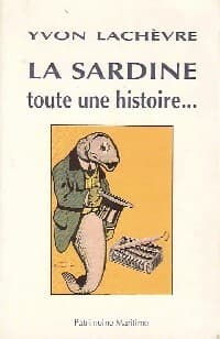 La sardine. Tout une histoire... - Yvon Lachèvre