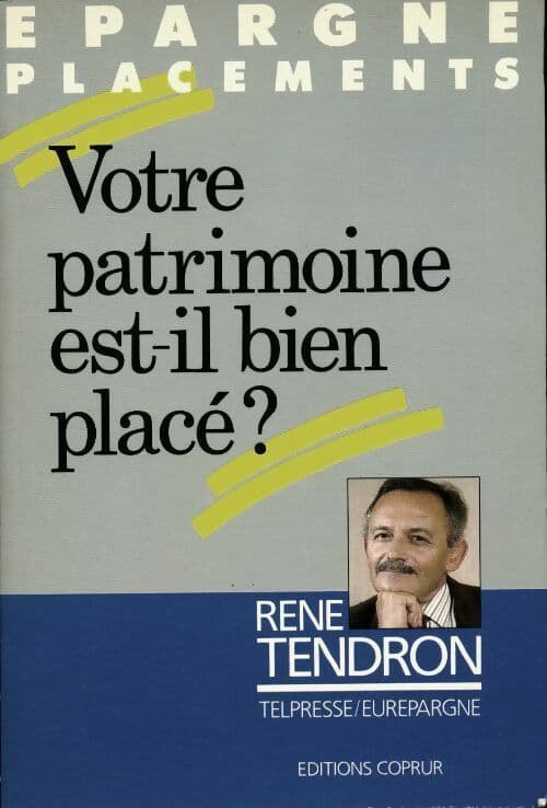 Votre patrimoine est-il bien placé ? - René Tendron