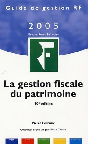 La gestion fiscale du patrimoine 2005 - Pierre Fernoux