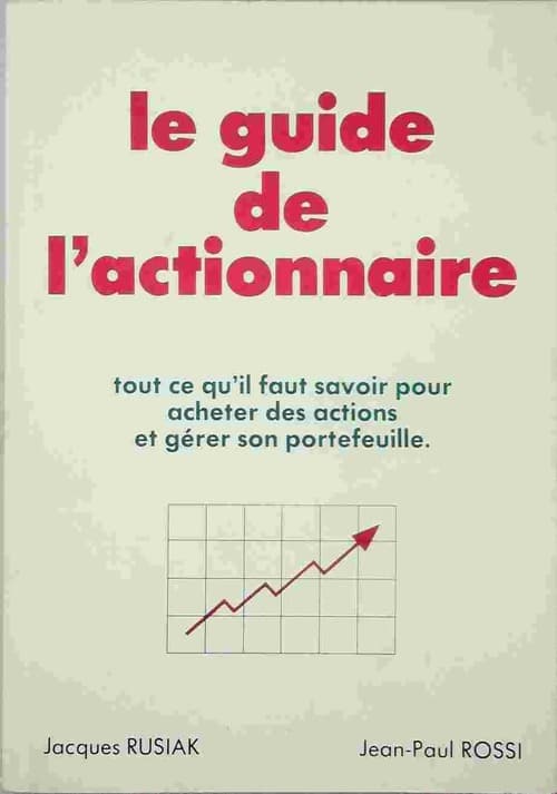 Le guide de l'actionnaire. Tout ce qu'il faut savoir pour acheter des actions et gérer son portefeuille - Jacques Rusiak