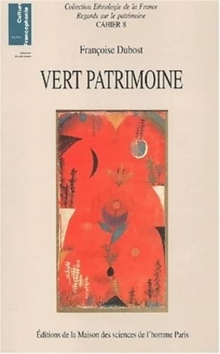 Vert patrimoine. : La constitution d'un nouveau domaine patrimonial - Françoise Dubost