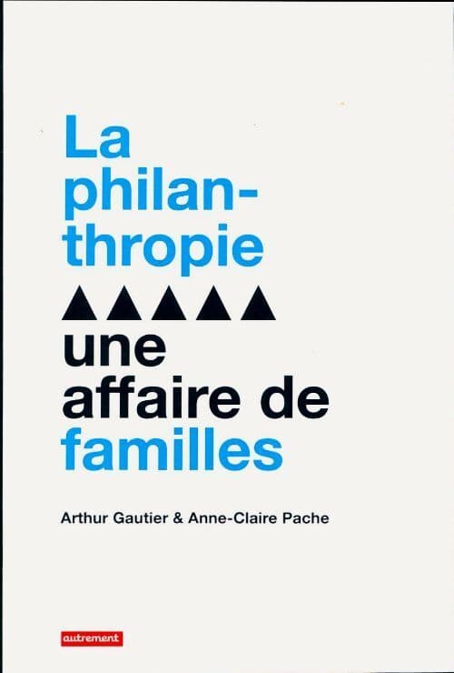 La philanthropie. Une affaire de familles - Arthur Gautier