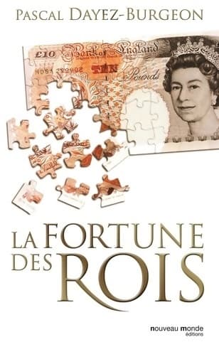 La fortune des rois : Train de vie patrimoine et investissements financiers - Pascal Dayez-Burgeon