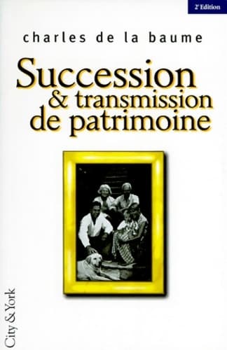 Succession & transmission de patrimoine. 2ème édition - Charles De La Baume