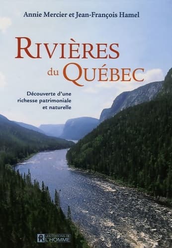 Rivières du Québec : Découverte d'une richesse patrimoniale et naturelle - Annie Mercier