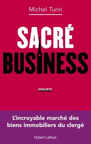 Sacré business - L'incroyable marché des biens immobiliers du clergé - Michel Turin